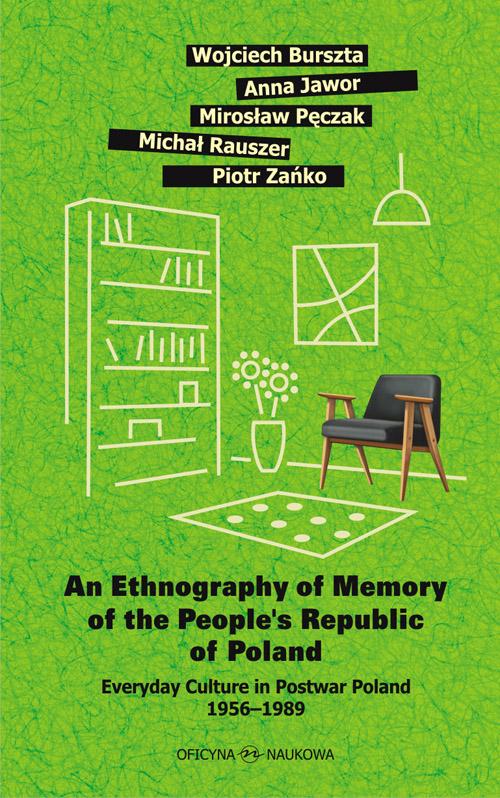 Tytuł: An Ethnography of Memory of the People’s Republic of Poland. Everyday Culture in Postwar Poland 1956–1989
Autor: Wojciech Burszta, Anna Jawor, Mirosław Pęczak, Michał Rauszer, Piotr Zańko
Wydawnictwo: Oficyna Naukowa
Formaty: PDF