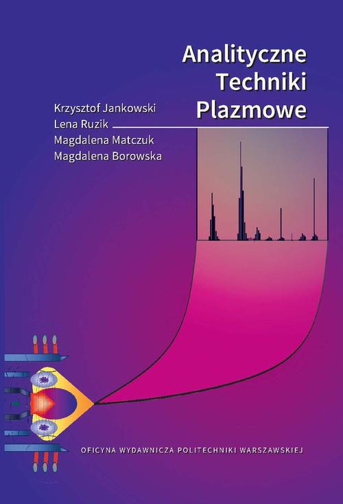 Tytuł: Analityczne Techniki Plazmowe
Autor: Krzysztof Jankowski, Lena Ruzik, Magdalena Borowska, Magdalena Matczuk
Wydawnictwo: Oficyna Wydawnicza Politechniki Warszawskiej
Formaty: PDF