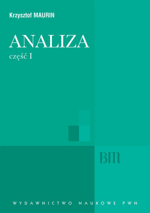 Tytuł: Analiza, cz. 1
Autor: Krzysztof Maurin
Wydawnictwo: Wydawnictwo Naukowe PWN
Formaty: PDF
