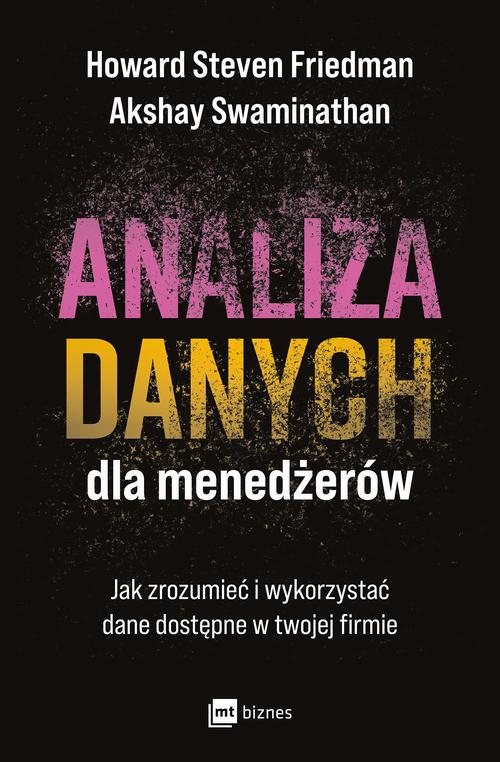 Tytuł: Analiza danych dla menedżerów
Autor: Howard Steven Friedman, Akshay Swaminathan
Wydawnictwo: MT Biznes
Formaty: MOBI, EPUB
