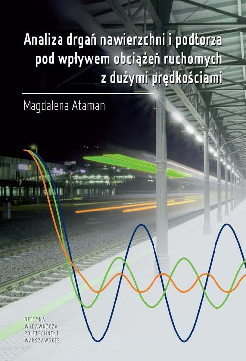 Tytuł: Analiza drgań nawierzchni i podtorza pod wpływem obciążeń ruchomych z dużymi prędkościami
Autor: Magdalena Ataman
Wydawnictwo: Oficyna Wydawnicza Politechniki Warszawskiej
Formaty: PDF