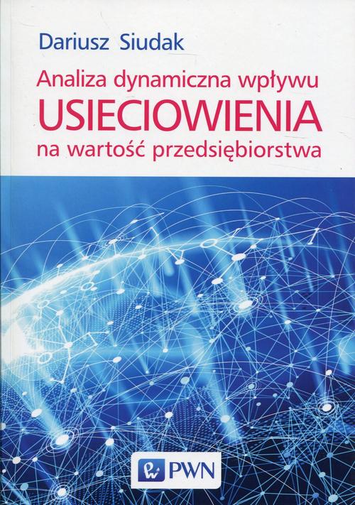 Tytuł: Analiza dynamiczna wpływu usieciowienia na wartość przedsiębiorstwa
Autor: Dariusz Siudak
Wydawnictwo: Wydawnictwo Naukowe PWN
Formaty: MOBI, EPUB