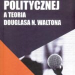 Tytuł: Analiza komunikacji politycznej a teoria Douglasa N.Waltona
Autor: Skulska Joanna
Wydawnictwo: Wydawnictwo Naukowe E Book
Formaty: PDF