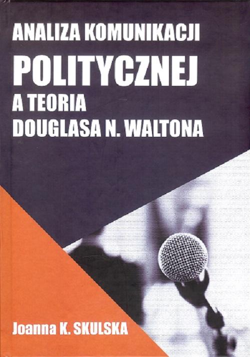 Tytuł: Analiza komunikacji politycznej a teoria Douglasa N.Waltona
Autor: Skulska Joanna
Wydawnictwo: Wydawnictwo Naukowe E Book
Formaty: PDF