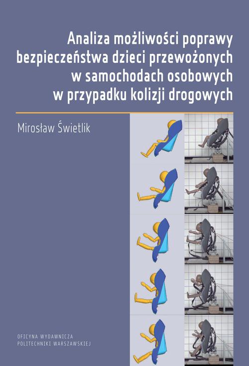 Tytuł: Analiza możliwości poprawy bezpieczeństwa dzieci przewożonych w samochodach osobowych w przypadku kolizji drogowych
Autor: Mirosław Świetlik
Wydawnictwo: Oficyna Wydawnicza Politechniki Warszawskiej
Formaty: PDF