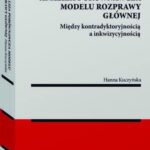 Tytuł: Analiza porównawcza modelu rozprawy głównej: między kontradyktoryjnością a inkwizycyjnością
Autor: Hanna Kuczyńska
Wydawnictwo: Wolters Kluwer
Formaty: EPUB