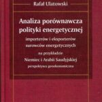 Tytuł: ANALIZA PORÓWNAWCZA POLITYKI ENERGETYCZNEJ importerów i eksporterów surowców energetycznych na przykładzie Niemiec i Arabii Saudyjskiej – perspektywa geoekonomiczna
Autor: Rafał Ulatowski
Wydawnictwo: Scholar
Formaty: PDF
