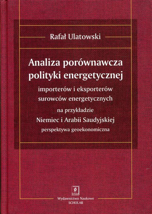 Tytuł: ANALIZA PORÓWNAWCZA POLITYKI ENERGETYCZNEJ importerów i eksporterów surowców energetycznych na przykładzie Niemiec i Arabii Saudyjskiej – perspektywa geoekonomiczna
Autor: Rafał Ulatowski
Wydawnictwo: Scholar
Formaty: PDF