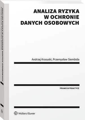 Tytuł: Analiza ryzyka w ochronie danych osobowych
Autor: Andrzej Krasuski, Przemysław Siembida
Wydawnictwo: Wolters Kluwer
Formaty: PDF