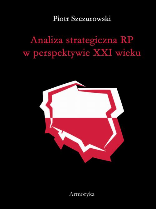 Tytuł: Analiza strategiczna RP w perspektywie XXI wieku
Autor: Piotr Szczurowski
Wydawnictwo: Armoryka
Formaty: PDF
