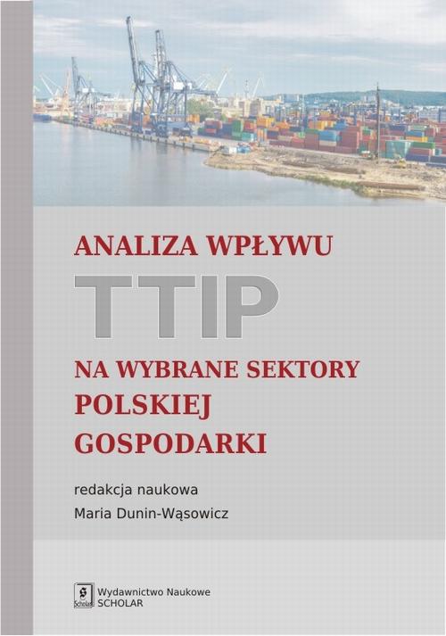Tytuł: Analiza wpływu TTIP na wybrane sektory polskiej gospodarki
Autor: Maria Dunin-Wąsowicz, Elżbieta Czarny, Jan Hagemejer, Jan Jakub Michałek, Michał Paliński, Karolina Pawlak, Marlena Syliwoniuk, Katarzyna Śledziewska
Wydawnictwo: Scholar
Formaty: PDF
