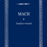 Tytuł: Analiza wrażeń
Autor: Ernst Mach
Wydawnictwo: Wydawnictwo Naukowe PWN
Formaty: MOBI, EPUB