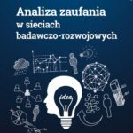 Tytuł: Analiza zaufania w sieciach badawczo-rozwojowych
Autor: Anna Sankowska
Wydawnictwo: Wydawnictwo Naukowe PWN
Formaty: EPUB, MOBI