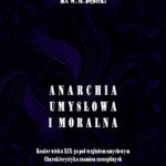 Tytuł: Anarchia umysłowa i moralna. Koniec wieku XIX pod względem umysłowym. Charakterystyka znamion szczególnych
Autor: Władysław Michał Dębicki
Wydawnictwo: Armoryka
Formaty: MOBI, EPUB
