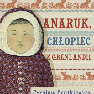 Tytuł: Anaruk, chłopiec z Grenlandii
Autor: Czesław Centkiewicz
Wydawnictwo: Wydawnictwo Nasza Księgarnia
Formaty: EPUB, MOBI