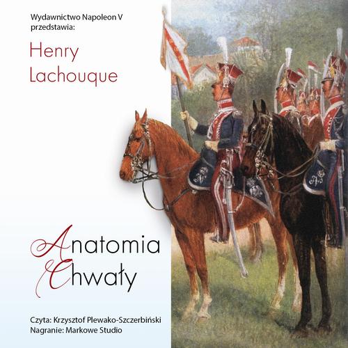 Tytuł: Anatomia chwały. Napoleon i jego Gwardia. Studium dowodzenia
Autor: Henry Lachouque
Wydawnictwo: Napoleon V
Formaty: MP3