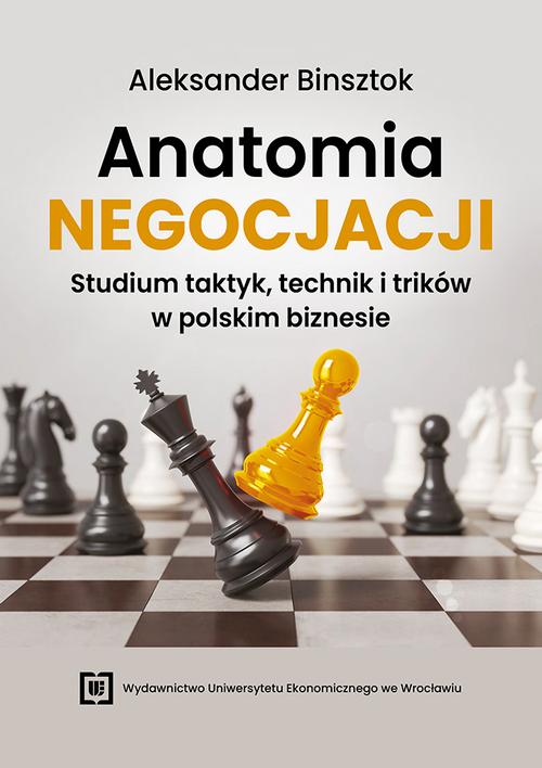 Tytuł: Anatomia negocjacji. Studium taktyk, technik i trików w polskim biznesie
Autor: Aleksander Binsztok
Wydawnictwo: Wydawnictwo Uniwersytetu Ekonomicznego we Wrocławiu
Formaty: PDF