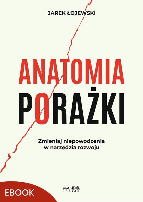 Tytuł: Anatomia porażki
Autor: Jarek Łojewski
Wydawnictwo: Mando Inside
Formaty: EPUB, MOBI