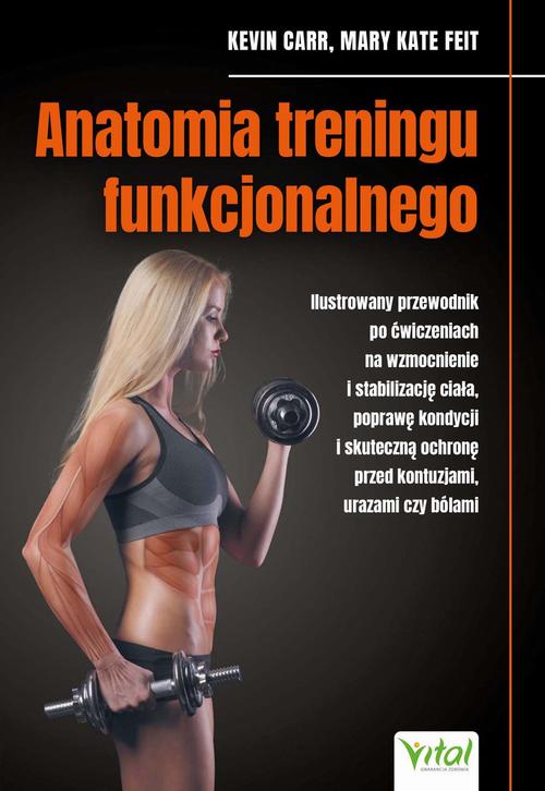 Tytuł: Anatomia treningu funkcjonalnego
Autor: Kevin Carr, Mary Kate Feit
Wydawnictwo: Vital
Formaty: MOBI, EPUB, PDF