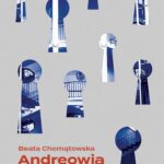 Tytuł: Andreowia
Autor: Beata Chomątowska
Wydawnictwo: Wielka Litera
Formaty: EPUB, MOBI