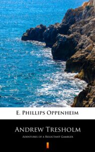 Tytuł: Andrew Tresholm. Adentures of a Reluctant Gambler
Autor: E. Phillips Oppenheim
Wydawnictwo: KtoCzyta.pl
Formaty: EPUB, MOBI