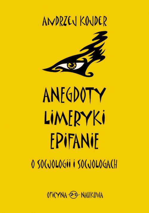 Tytuł: Anegdoty, limeryki, epifanie o socjologii i socjologach
Autor: Andrzej Kojder
Wydawnictwo: Oficyna Naukowa
Formaty: PDF