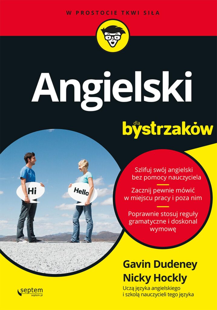 Tytuł: Angielski dla bystrzaków
Autor: Gavin Dudeney, Nicky Hockly
Wydawnictwo: Septem
Formaty: EPUB, PDF, MOBI