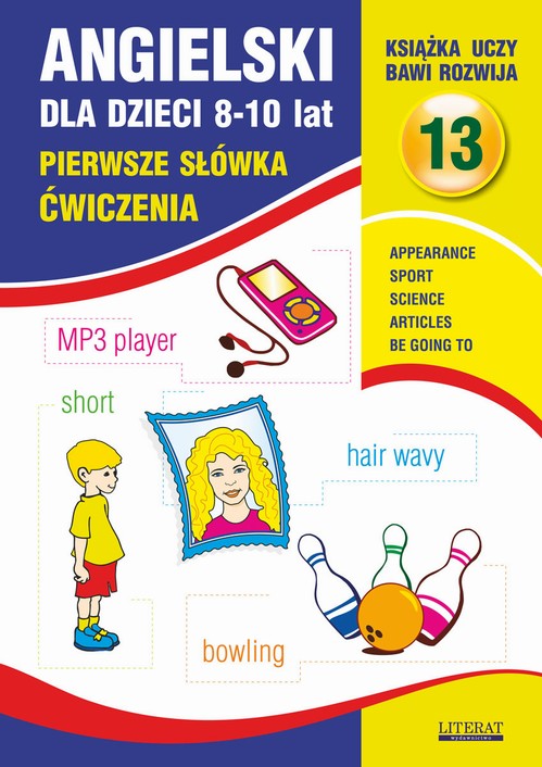Tytuł: Angielski dla dzieci 13. Pierwsze słówka Ćwiczenia. 8-10 lat
Autor: Joanna Bednarska
Wydawnictwo: Literat
Formaty: PDF
