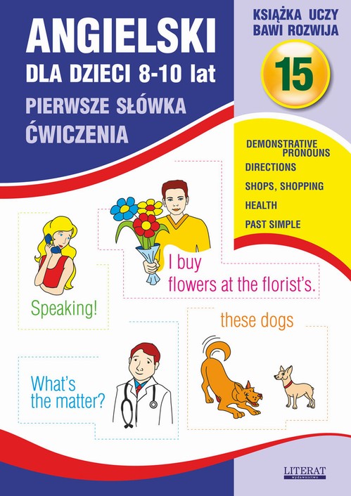 Tytuł: Angielski dla dzieci 15. Pierwsze słówka. Ćwiczenia. 8-10 lat
Autor: Joanna Bednarska
Wydawnictwo: Literat
Formaty: PDF