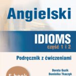 Tytuł: Angielski. Idioms. Część 1 i 2. Podręcznik z ćwiczeniami
Autor: Dorota Guzik
Wydawnictwo: DIM
Formaty: PDF