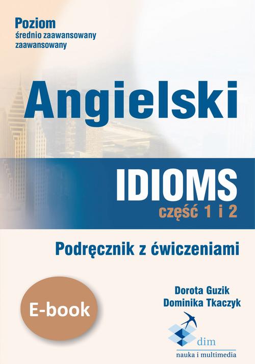 Tytuł: Angielski. Idioms. Część 1 i 2. Podręcznik z ćwiczeniami
Autor: Dorota Guzik
Wydawnictwo: DIM
Formaty: PDF
