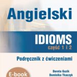 Tytuł: Angielski. Idioms. Część 1 i 2. Podręcznik z ćwiczeniami (e-book+mp3)
Autor: Dorota Guzik, Dominika Tkaczyk
Wydawnictwo: DIM
Formaty: MP3