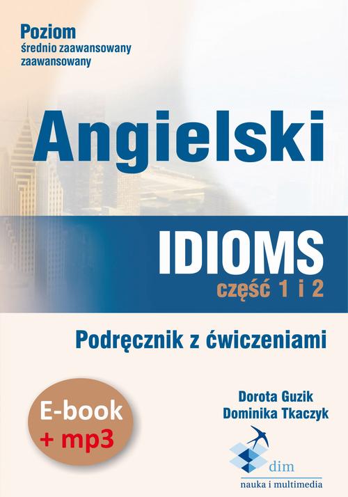 Tytuł: Angielski. Idioms. Część 1 i 2. Podręcznik z ćwiczeniami (e-book+mp3)
Autor: Dorota Guzik, Dominika Tkaczyk
Wydawnictwo: DIM
Formaty: MP3