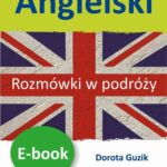 Tytuł: Angielski Rozmówki w podróży
Autor: Dorota Guzik
Wydawnictwo: DIM
Formaty: PDF