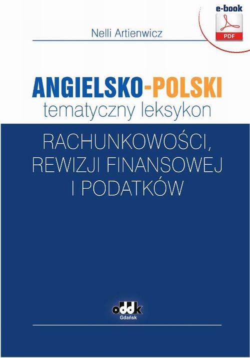 Tytuł: Angielsko-polski tematyczny leksykon rachunkowości, rewizji finansowej i podatków
Autor: Nelli Artienwicz
Wydawnictwo: ODDK
Formaty: PDF