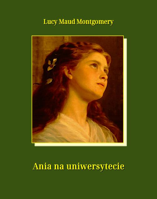 Tytuł: Ania na uniwersytecie
Autor: Lucy Maud Montgomery
Wydawnictwo: Armoryka
Formaty: MOBI, EPUB