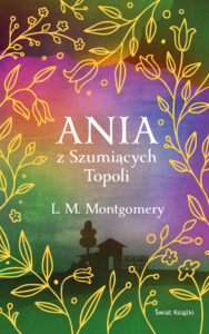 Tytuł: Ania z Szumiących Topoli
Autor: Lucy Maud Montgomery
Wydawnictwo: Świat Książki
Formaty: EPUB, MOBI