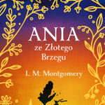 Tytuł: Ania ze Złotego Brzegu
Autor: L. M. Montgomery
Wydawnictwo: Świat Książki
Formaty: EPUB, MOBI