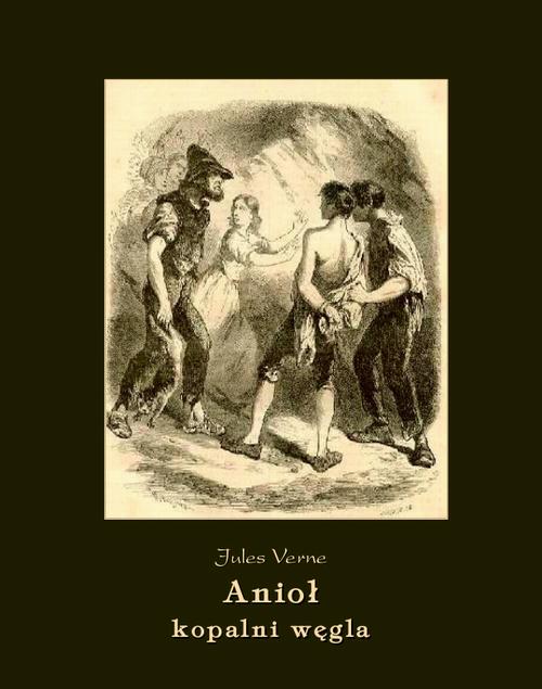 Tytuł: Anioł kopalni węgla
Autor: Juliusz Verne
Wydawnictwo: Armoryka
Formaty: MOBI, EPUB