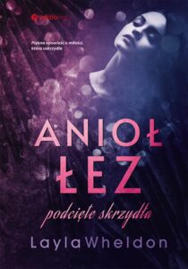 Tytuł: Anioł łez. Podcięte skrzydła
Autor: Layla Wheldon
Wydawnictwo: Editio
Formaty: EPUB, PDF, MOBI