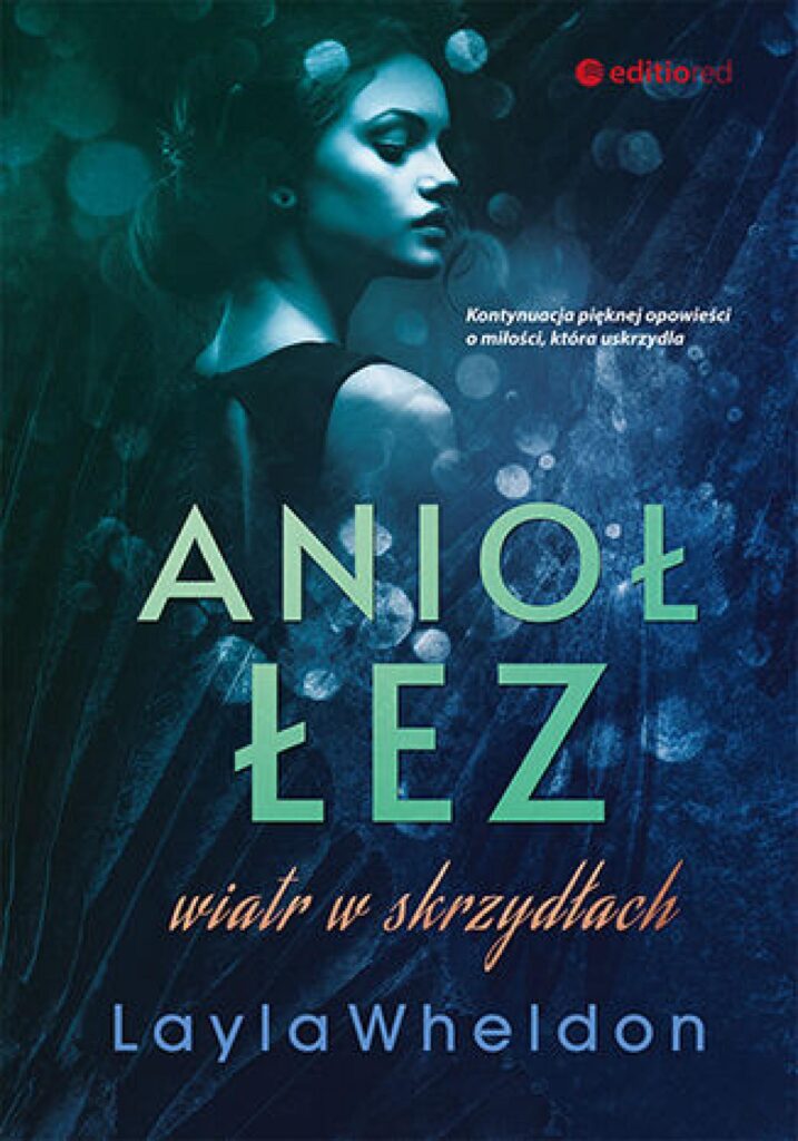 Tytuł: Anioł łez. Wiatr w skrzydłach
Autor: Layla Wheldon
Wydawnictwo: EditioRed
Formaty: EPUB, PDF, MOBI