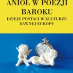 Tytuł: Anioł w poezji baroku. Dzieje postaci w kulturze dawnej Europy
Autor: Danuta Kunstler-Langner
Wydawnictwo: Wydawnictwo Naukowe UMK
Formaty: PDF