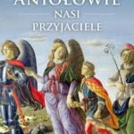 Tytuł: Aniołowie nasi przyjaciele
Autor: Marian Polak
Wydawnictwo: Petrus
Formaty: PDF