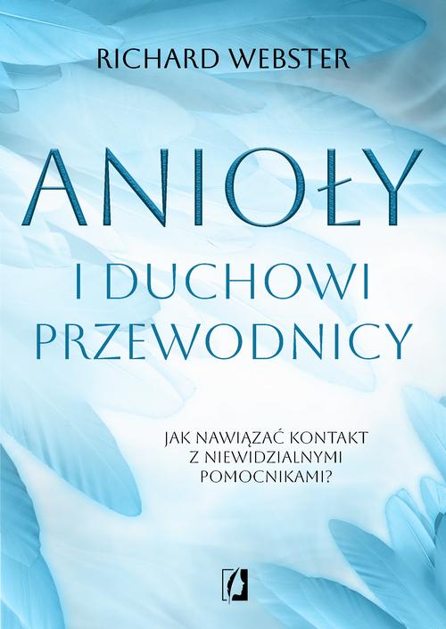 Tytuł: Anioły i duchowi przewodnicy
Autor: Richard Webster
Wydawnictwo: Wydawnictwo Kobiece
Formaty: EPUB, MOBI