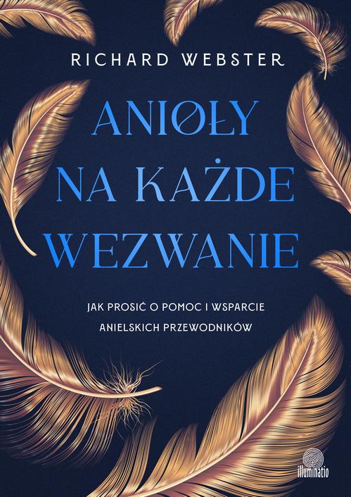 Tytuł: Anioły na każde wezwanie
Autor: Richard Webster
Wydawnictwo: Illuminatio
Formaty: MOBI, EPUB