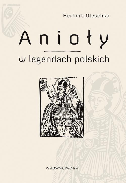 Tytuł: Anioły w legendach polskich
Autor: Herbert Oleschko
Wydawnictwo: M
Formaty: MOBI, EPUB