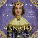 Tytuł: Anna 1410. Piastówna na jagiellońskim tronie
Autor: Dorota Pająk-Puda
Wydawnictwo: Aleksandria
Formaty: MP3