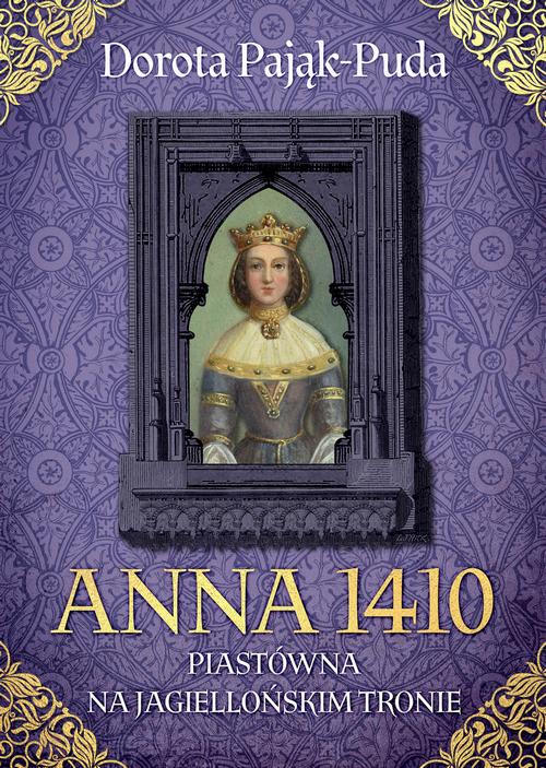 Tytuł: Anna 1410. Piastówna na jagiellońskim tronie
Autor: Dorota Pająk-Puda
Wydawnictwo: MG
Formaty: MOBI, EPUB