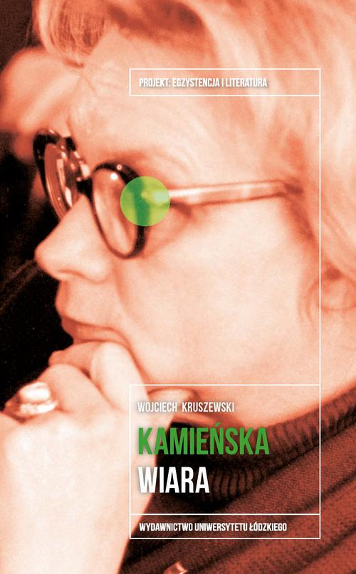 Tytuł: Anna Kamieńska. Wiara
Autor: Wojciech Kruszewski
Wydawnictwo: Wydawnictwo Uniwersytetu Łódzkiego
Formaty: EPUB, PDF, MOBI