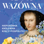 Tytuł: Anna Wazówna
Autor: Iwona Kienzler
Wydawnictwo: Bellona
Formaty: EPUB, MOBI